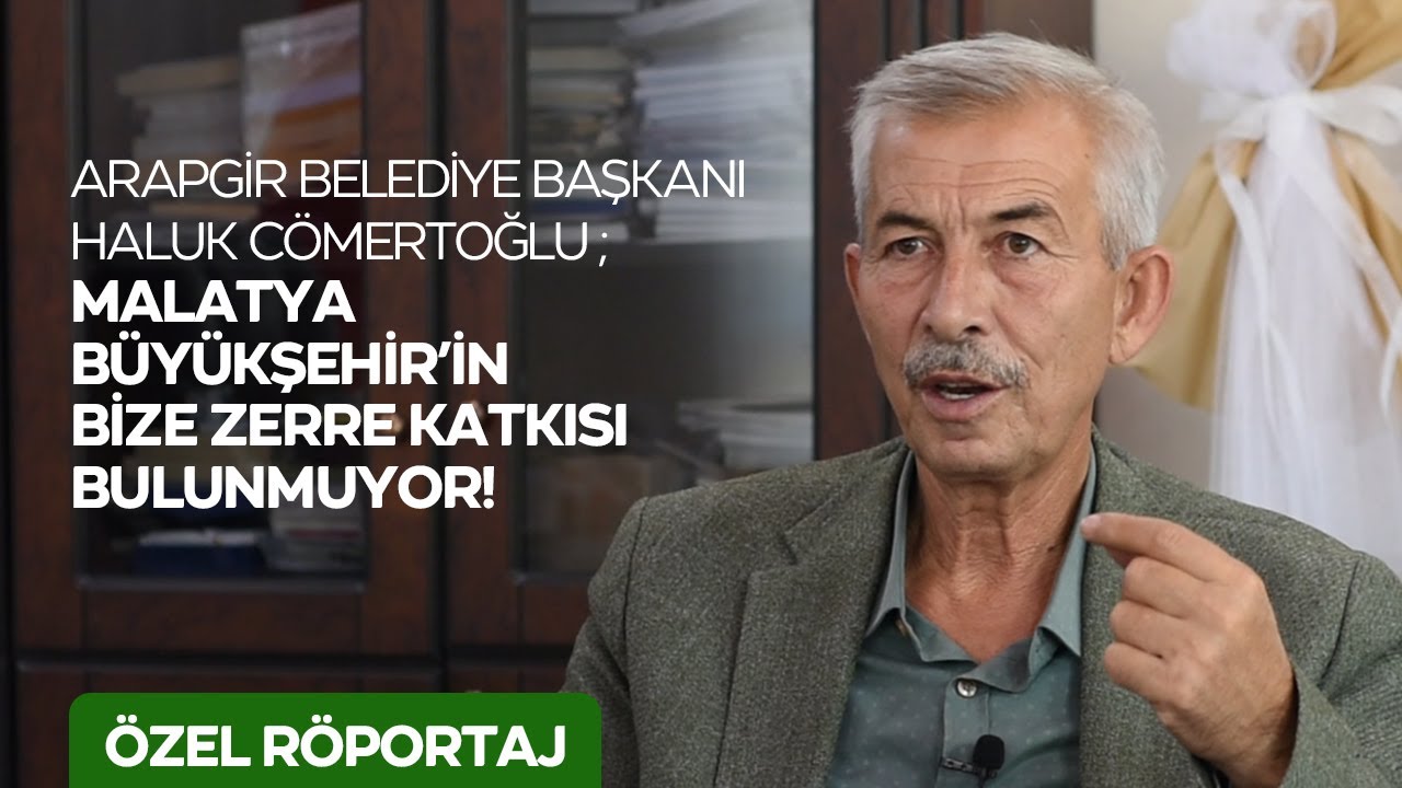 ARAPGİR BELEDİYE BAŞKANI HALUK CÖMERTOĞLU RÖPORTAJ